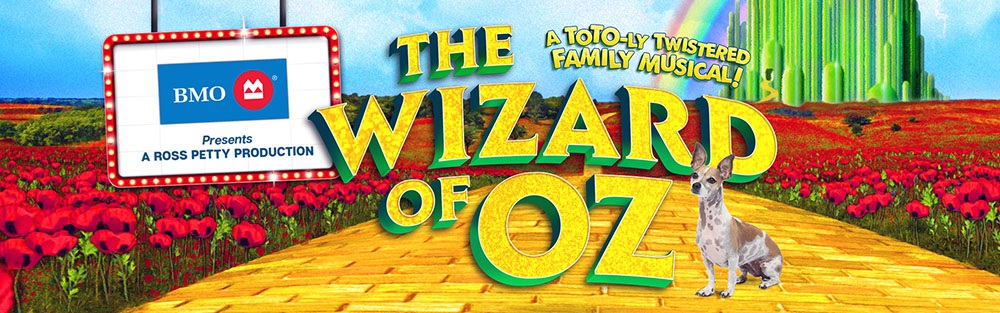 BMO présente une production de Ross Petty : The Wizard of Oz (Le Magicien d’OZ)